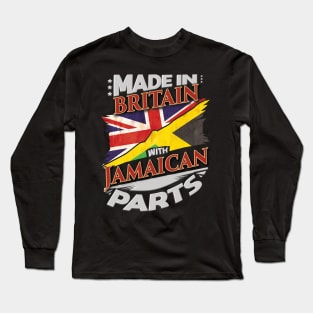 Made In Britain With Jamaican Parts - Gift for Jamaican From Jamaica Long Sleeve T-Shirt